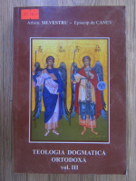 Anticariat: Arhimandrit Silvestru - Teologia dogmatica ortodoxa (volumul 3)