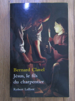 Bernard Clavel - Jesus, le fils du charpentier