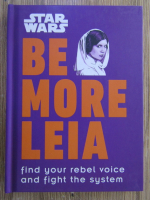 Christian Blauvelt - Star Wars. Be more Leia. Find your rebel voice and fight the system