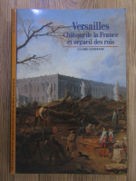 Claire Constans - Versailles. Chateau de la France et orgueil des rois