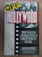 Anticariat: David Rosen - Off Hollywood. The making and marketing of independent films