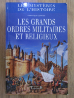 Anticariat: Dominique Lormier - Les grands ordres militaires et religieux