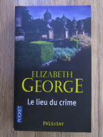 Anticariat: Elizabeth George - Le lieu du crime