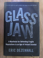 Anticariat: Eric Dezenhall - Glass jaw. A manifesto for defending fragile reputations in an age of instant scandal