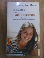 Anticariat: Francoise Dolto - La cause des adolescents