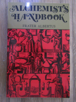 Anticariat: Frater Albertus - Alchemist's handbook