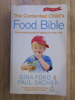 Anticariat: Gina Ford, Paul Sacher - The contented child's food bible