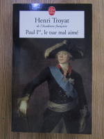 Anticariat: Henri Troyat - Paul Ier, le tsar mal aime