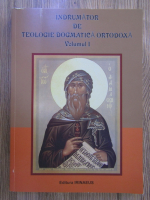 Indrumator de teologie dogmatica ortodoxa (volumul 1)