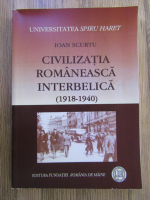 Ioan Scurtu - Civilizatia romaneasca interbelica (1918-1940)
