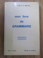 Anticariat: J. Dancre, E. Bellan - Mon livre de grammaire. Ortographe, conjugaison