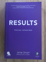 Anticariat: Jamie Smart - Results. Think less, achieve more