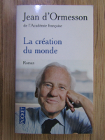 Anticariat: Jean D Ormesson - La creation du monde