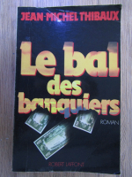Anticariat: Jean Michel Thibaux - Le bal des banquiers