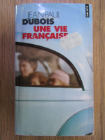 Jean Paul Dubois - Une vie francaise