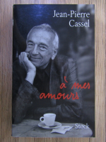 Anticariat: Jean Pierre Cassel - A mes amours