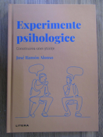 Jose Ramon Alonso - Experimente psihologice. Construirea unei stiinte