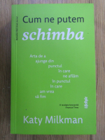 Katy Milkman - Cum ne putem schimba