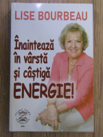 Lise Bourbeau - Inainteaza in varsta si castiga energie!