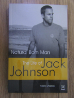 Anticariat: Marc Shapiro - Natural born man. The life of Jack Johnson