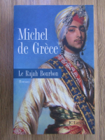 Anticariat: Michel de Grece - Le Rajah Bourbon