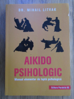 Anticariat: Mihail Litvak - Aikido psihologic. Manual elementar de lupta psihologica
