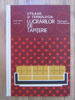 Nicolae Marin - Utilajul si tehnologia lucrarilor de tapiterie
