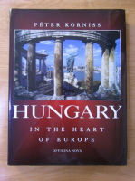 Anticariat: Peter Korniss - Hungary in the heart of Europe