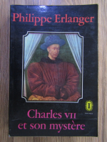 Anticariat: Philippe Erlanger - Charles VII et son mystere