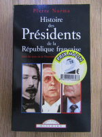 Pierre Norma - Histoire des presidents de la Republique francaise
