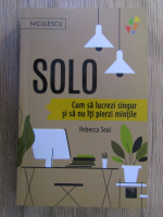 Anticariat: Rebecca Seal - Solo. Cumsa lucrezi singur si sa nu iti pierzi mintile