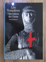 Regine Pernoud - Les Templiers. Chevaliers du Christ