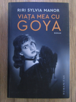 Anticariat: Riri Sylvia Manor - Viata mea cu Goya