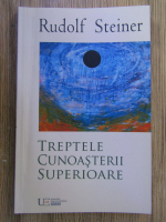 Rudolf Steiner - Treptele cunoasterii superioare
