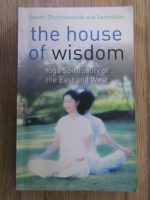 Anticariat: Swami Dharmananda - The house of wisdom. Yoga spirituality of the East and West