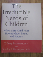Anticariat: T. Berry Brazelton - The irreducible needs of children