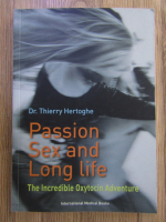 Anticariat: Thierry Hertoghe - Passion, sex and long life. The incredible oxytocin adventure
