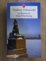 Vladimir Fedorovski - Le roman de Saint-Petersbourg