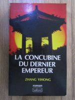 Anticariat: Zhang Yihong - La concubine du dernier empereur