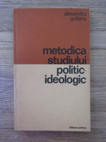 Anticariat: Al. Golianu - Metodica studiului politic-ideologic