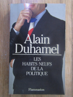 Anticariat: Alain Duhamel - Les habits neufs de la politique