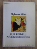 Anticariat: Alphonse Allais - Pur si simplu. Povestiri si schite umoristice
