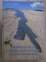 Anca Sarbu - Arii speciale pentru protectia si conservarea plantelor in Romania