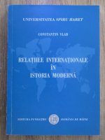 Constantin Vlad - Relatiile internationale in istoria moderna