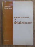 Anticariat: Corneliu Dumitriu - Bufonii si nebunii la Shakespeare