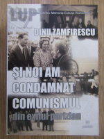 Anticariat: Dinu Zamfirescu - Si noi am condamnat comunismul din exilul parizian