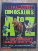 Anticariat: Don Lessem - Dinosaurs A to Z. The ultimate dinosaur encyclopedia