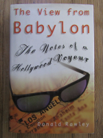 Donald Rawley - The view from Babylon. The notes of a Hollywood voyeur