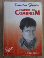 Anticariat: Dumitru Furdui - Teatrul in comunism (volumul 1)