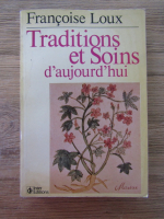 Anticariat: Francoise Loux - Traditions et soins d'aujourd'hui